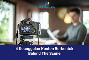 4 Keunggulan Konten Berbentuk Behind The Scene