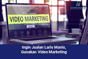 Ingin Jualan Laris Manis, Gunakan Video Marketing