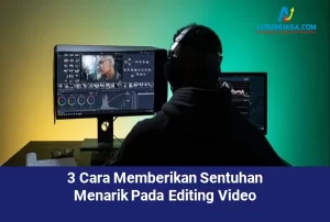 3 Cara Memberikan Sentuhan Menarik Pada Editing Video
