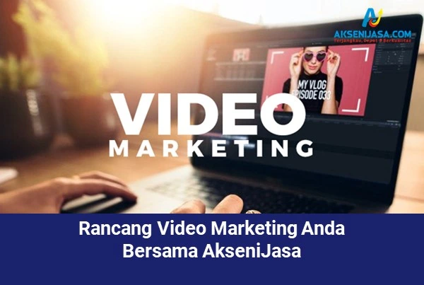 Rancang Video Marketing Anda Bersama AkseniJasa