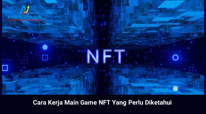 Cara Kerja Main Game NFT Yang Perlu Diketahui