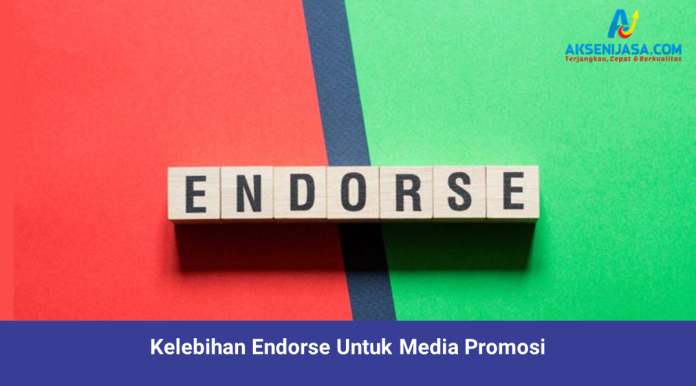 Kelebihan Endorse Untuk Media Promosi