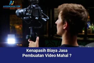 Kenapasih Biaya Jasa Pembuatan Video Mahal
