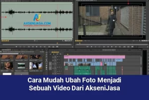 Cara Mudah Ubah Foto Menjadi Sebuah Video Dari AkseniJasa