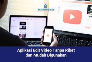 Aplikasi Edit Video Tanpa Ribet dan Mudah Digunakan
