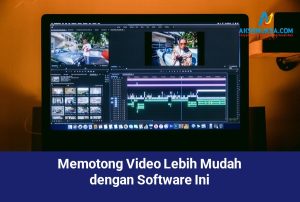 Memotong Video Lebih Mudah dengan Software Ini