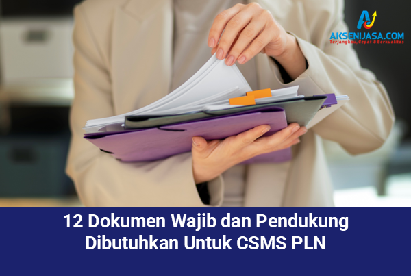 12 Dokumen Wajib dan Pendukung Dibutuhkan Untuk CSMS PLN