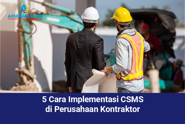 5 Cara Implementasi CSMS di Perusahaan Kontraktor