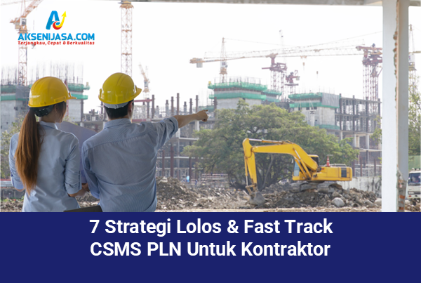 7 Strategi Lolos & Fast Track CSMS PLN Untuk Kontraktor