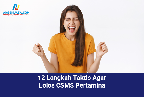 12 Langkah Taktis Agar Lolos CSMS Pertamina