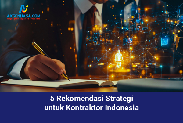 5 Rekomendasi Strategi untuk Kontraktor Indonesia