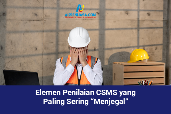 Elemen Penilaian CSMS yang Paling Sering “Menjegal”