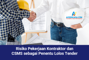 Risiko Pekerjaan Kontraktor dan CSMS sebagai Penentu Lolos Tender