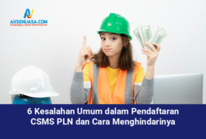 6 Kesalahan Umum dalam Pendaftaran CSMS PLN dan Cara Menghindarinya