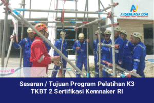 Sasaran atau Tujuan Program Pelatihan K3 TKBT 2 Sertifikasi Kemnaker RI