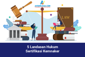 5 Landasan Hukum Sertifikasi Kemnaker