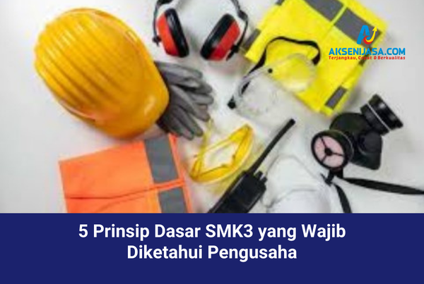 5 Prinsip Dasar SMK3 yang Wajib Diketahui Pengusaha