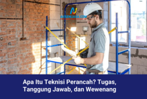 Apa Itu Teknisi Perancah? Tugas, Tanggung Jawab, dan Wewenang Penjelasan Lengkap