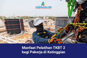 Manfaat Pelatihan TKBT 2 bagi Pekerja di Ketinggian