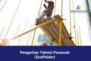 Pengertian Teknisi Perancah (Scaffolder)