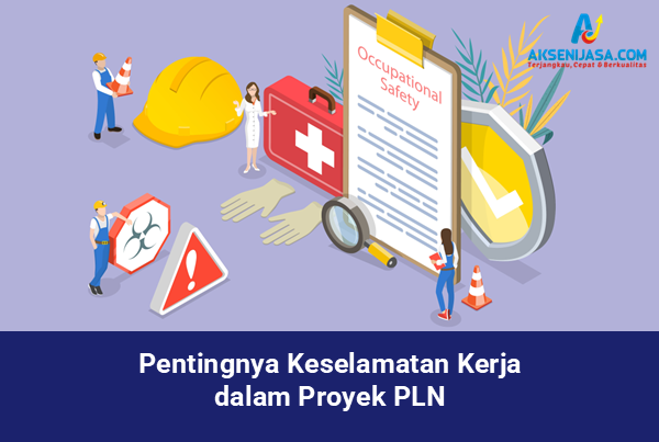 Pentingnya Keselamatan Kerja dalam Proyek PLN