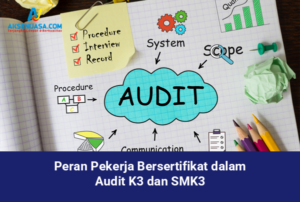 Peran Pekerja Bersertifikat dalam Audit K3 dan SMK3