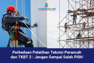 Perbedaan Pelatihan Teknisi Perancah dan TKBT 2 Jangan Sampai Salah Pilih