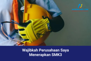 Wajibkah Perusahaan Saya Menerapkan SMK3? Simak Kriterianya di Sini
