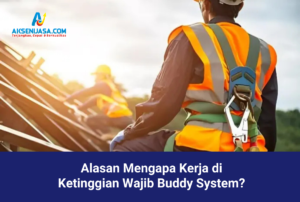 Alasan Mengapa Kerja di Ketinggian Wajib Buddy System?