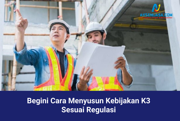 Begini Cara Menyusun Kebijakan K3 Sesuai Regulasi