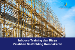 Inhouse Training dan Biaya Pelatihan Scaffolding Kemnaker RI