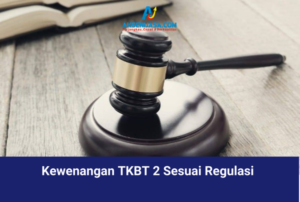 Kewenangan TKBT 2 Sesuai Regulasi