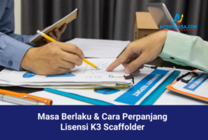 Masa Berlaku & Cara Perpanjang Lisensi K3 Scaffolder