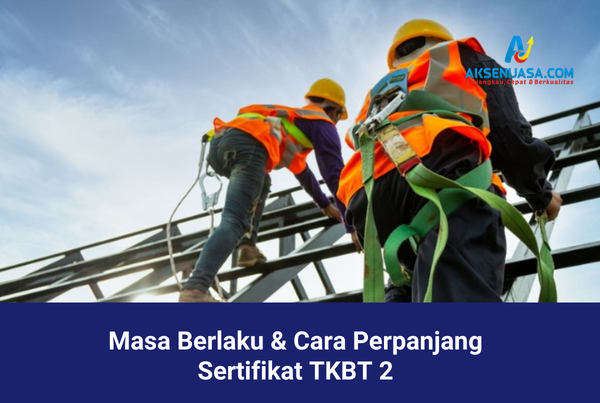 Masa Berlaku & Cara Perpanjang Sertifikat TKBT 2