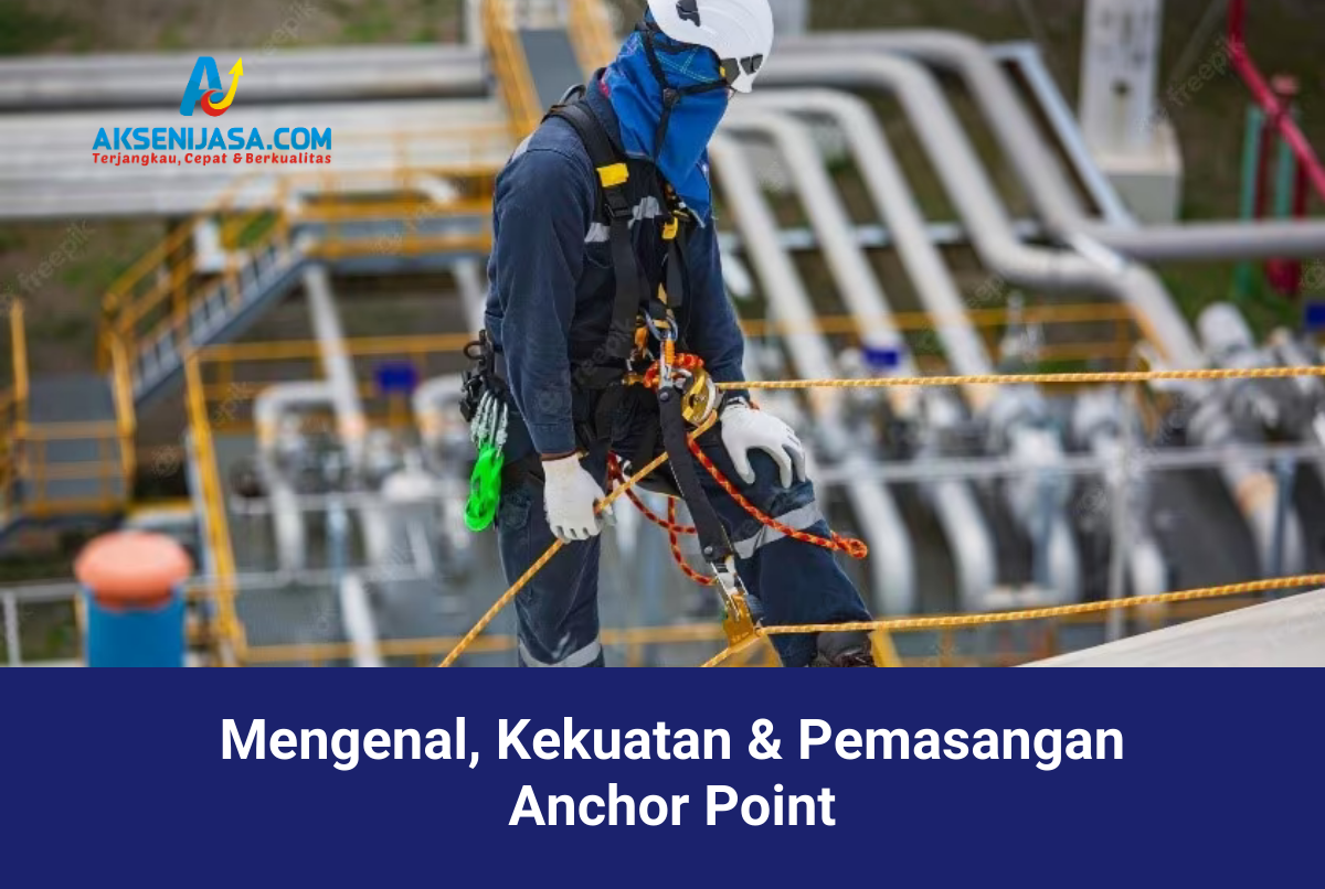 Mengenal, Kekuatan & Pemasangan Anchor Point