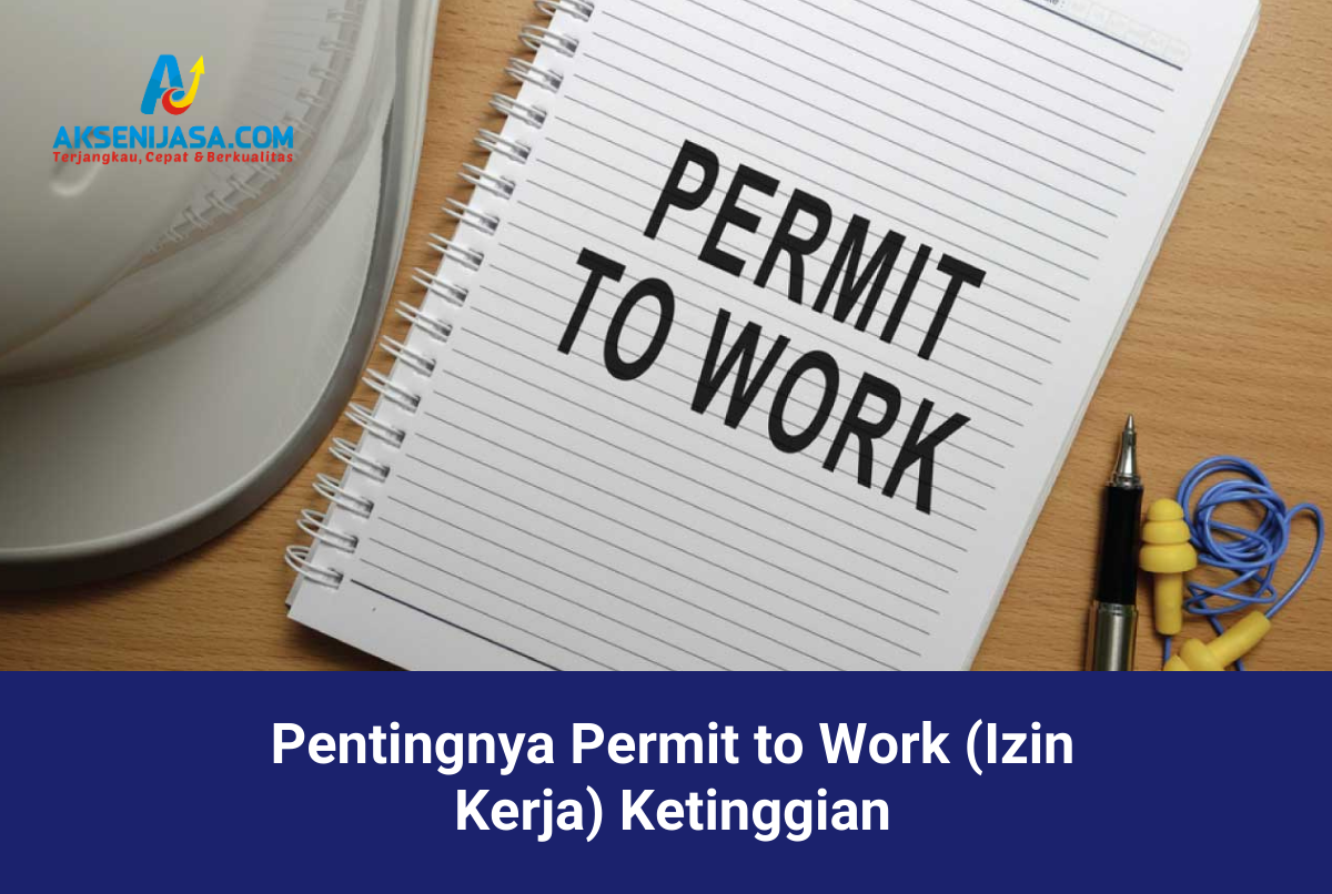 Pentingnya Permit to Work (Izin Kerja) Ketinggian