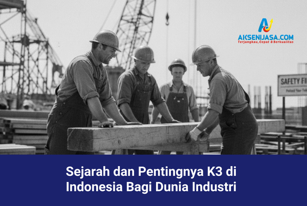 Sejarah dan Pentingnya K3 di Indonesia Bagi Dunia Industri