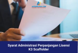 Syarat Administrasi Perpanjangan Lisensi K3 Scaffolder