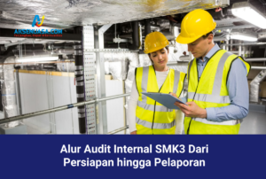 Alur Audit Internal SMK3 Dari Persiapan hingga Pelaporan