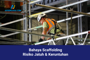 Bahaya Scaffolding, Risiko Jatuh & Keruntuhan