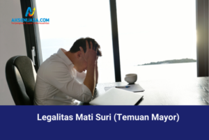 Legalitas Mati Suri (Temuan Mayor)