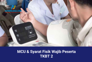 MCU dan Syarat Fisik Wajib Peserta TKBT 2