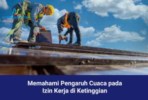 Memahami Pengaruh Cuaca pada Izin Kerja di Ketinggian