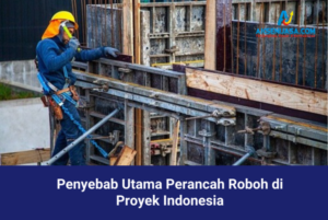 Penyebab Utama Perancah Roboh di Proyek Indonesia