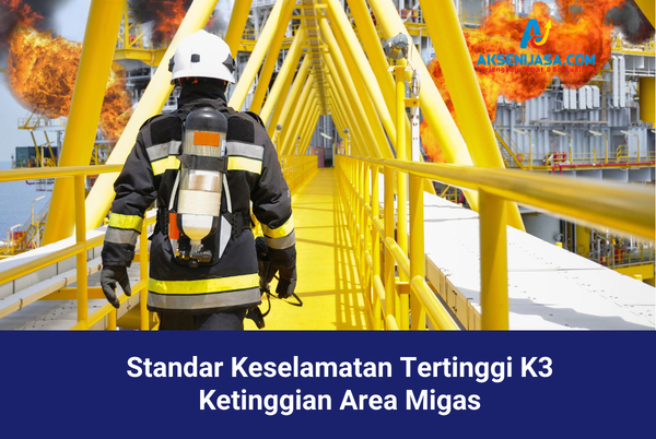 Standar Keselamatan Tertinggi K3 Ketinggian Area Migas