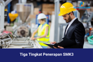 Tiga Tingkat Penerapan SMK3